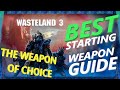 Wasteland 3 - Starting Weapon - THE WEAPON OF CHOICE - Best and Worst