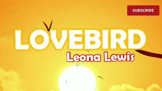 Lovebird - Leona Lewis (lyrics)