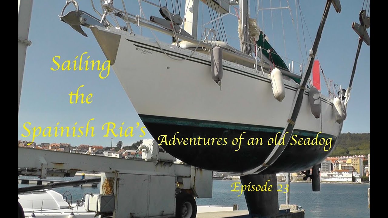 Adventures of an old Seadog ' Sailing the Spanish Ria's'  Episode 23