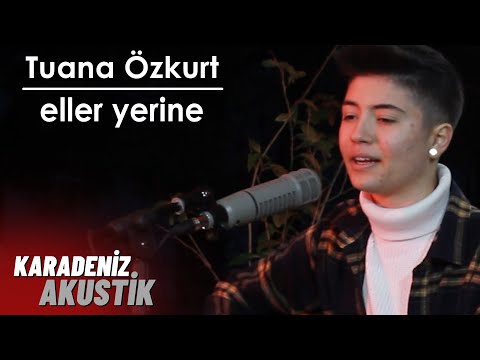 Tuana Özkurt - Eller Yerine (KaradenizAkustik)