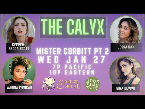 The Calyx - "Mr. Corbitt" Part 2/2 - Cthulhu RPG - Becca Scott, Aabria Iyengar, Jessa, Gina