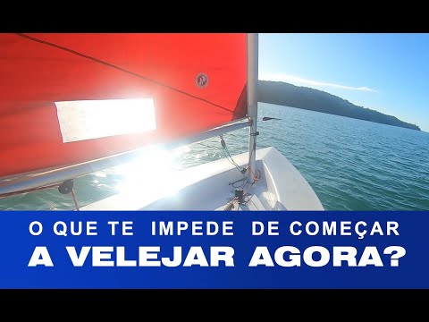 O QUE TE IMPEDE DE COMEÇAR A VELEJAR AGORA? Dê o primeiro passo!