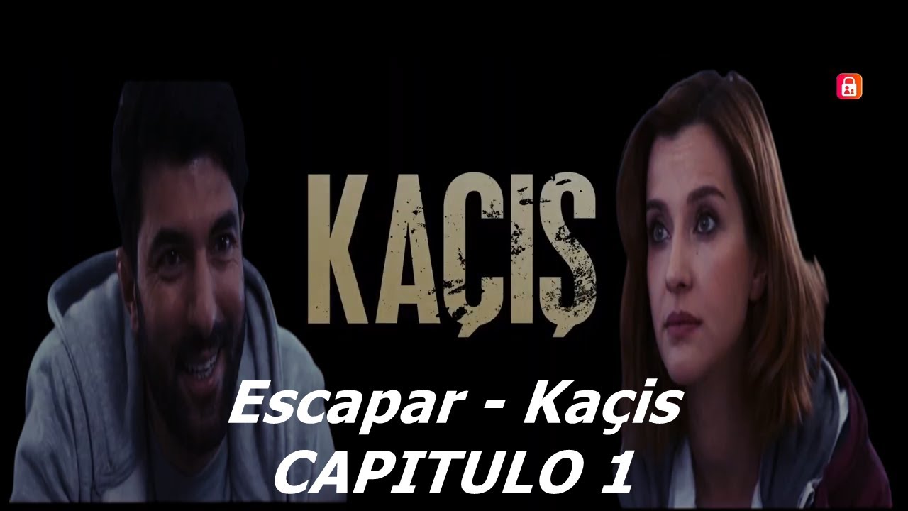 Kaçış (Escapar) CAPITULO 1 - Escapar CAPITULO 1 Resumen - Escapar CAPITULO 1 AVANCE