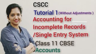 Accounting for Incomplete Records,Single Entry System(Without Adjustments)Class11A/c CBSE-Tutorial 1