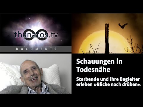 Schauungen in Todesnähe | Sterbende und ihre Begleiter erleben »Blicke nach drüben« • Dokumentation