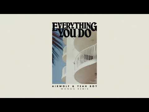 Airwolf & Yeah Boy - Everything You Do (Wongo Remix)