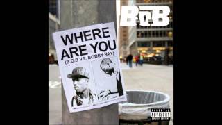 B.o.B - Where Are You (B.o.B vs. Bobby Ray)(OFFICIAL NEW 2012)(DOWNLOAD LINK)