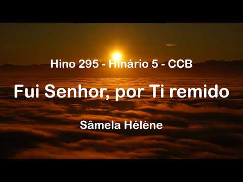 Hino 295 - Fui Senhor, por Ti remido - Hinário 5 CCB