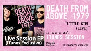 Death From Above 1979 - Little Girl (iTunes Session - Live)