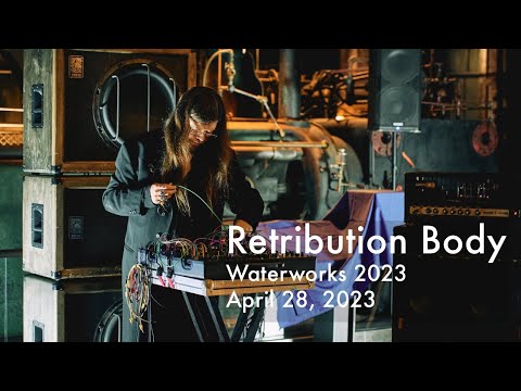 Retribution Body – Waterworks 2023: Festival of Experimental Sound