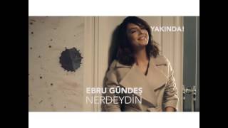 Ebru Gündeş- Nerdeydin klip (Yakında)