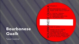 Bourbonese Qualk: Take Control [from Knee-Jerk Reaction EP, Praxis 2, 1992]
