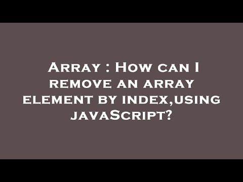 Array How Can I Remove An Array Element By Indexusing Javascript