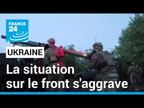 Ukraine : face à la Russie, la situation sur le front s'aggrave • FRANCE 24