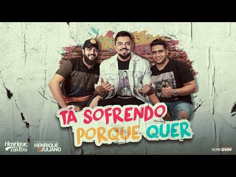 Henrique Casttro - Tá sofrendo porque quer part. Henrique e Juliano