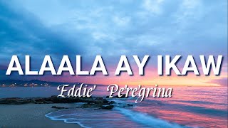 Download lagu ALAALA AY IKAW (Lyrics) | Eddie Peregrina mp3 Download lagu ALAALA AY IKAW (Lyrics) | Eddie Peregrina mp3