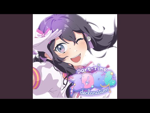 Part-Time Idol Declaration