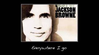 Everywhere I go ~ Jackson Browne