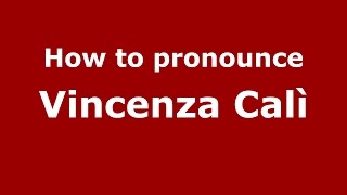 How to pronounce Vincenza Calì