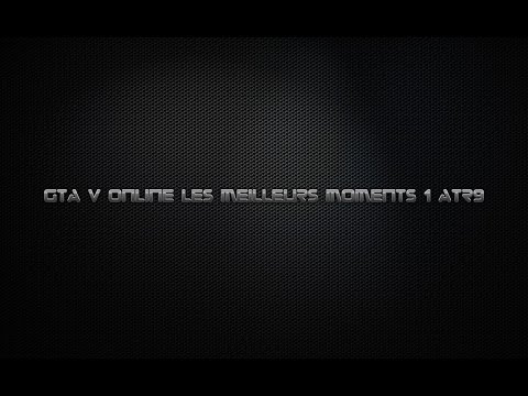 GTA V Online Les Meilleurs Moments 1# ATR9