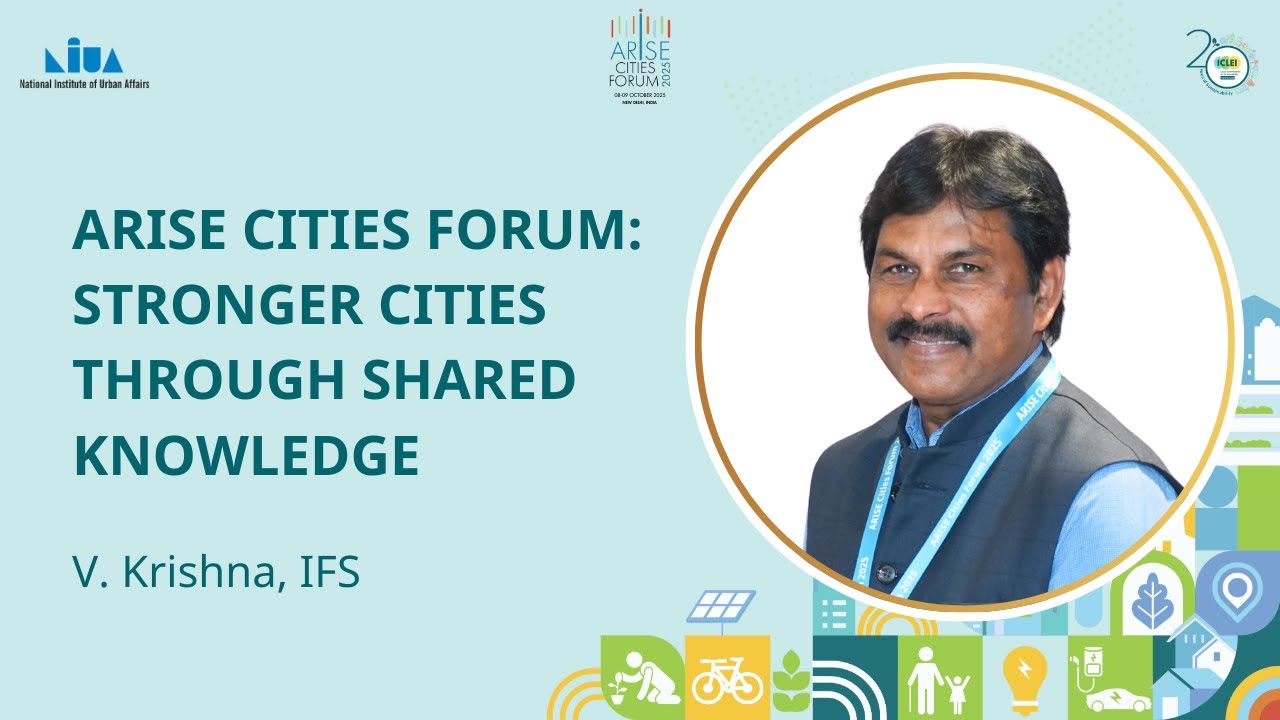 Building Smarter, Greener Cities Through Shared Best Practices | V. Krishna, IFS | ARISE 2025