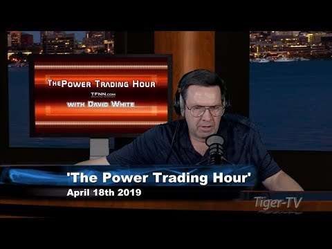 April 18th, Power Trading Hour with David White on TFNN - 2019