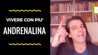 VIVERE CON PIU' ANDRENALINA