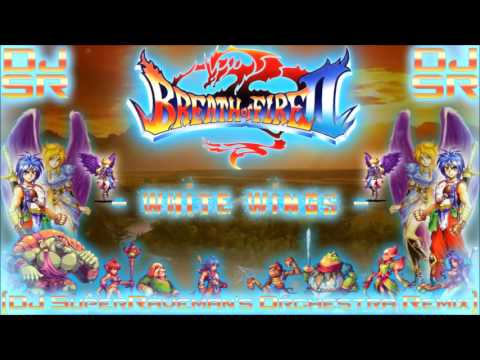 Breath Of Fire II - White Wings [DJ SuperRaveman's Orchestra Remix]