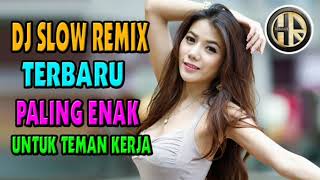 DJ Slow Remix 2019 Terbaru Paling Enak Sedunia Musiknya Enak Banget Buat Teman Kerja Dan Santai