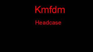 Kmfdm Headcase + Lyrics