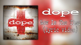 Dope - Now Is The Time (lyric video)