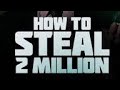 HOW TO STEAL 2 MILLION