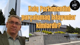 Parlamenti kimlər bölmək istəyir Hər kəs bu tarixi yadda saxlasın