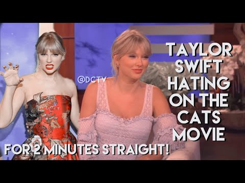 Taylor Swift Hating on the Cats Movie for 2 Minutes Straight!