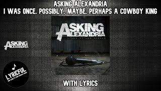 Asking Alexandria - I Was Once, Possibly, Maybe, Perhaps A Cowboy King | Lyrics | Lyricful