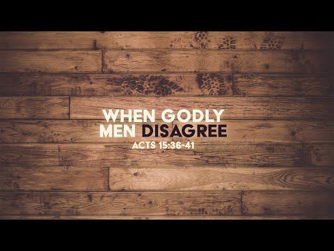 When Godly Men Disagree | Acts 15:36-41 | Scott Davey
