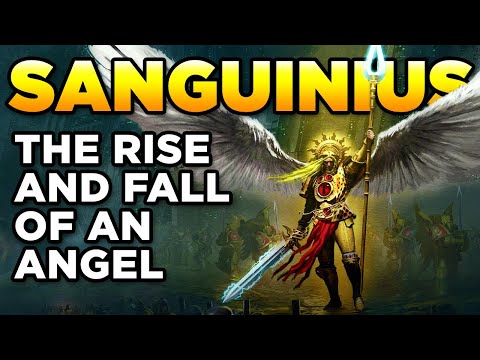 40K PRIMARCHS - SANGUINIUS - THE RISE AND FALL OF AN ANGEL | Warhammer 40,000 Lore/History