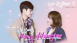 Download lagu [LOVE DISTANCE S2] Eps 6 : Cinta yang Harus Dilepaskan mp3