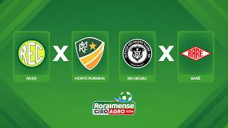 AO VIVO: RIVER X MONTE RORAIMA E RIO NEGRO X BARÉ | 8ª RODADA | RORAIMENSE GIROAGRO 2026