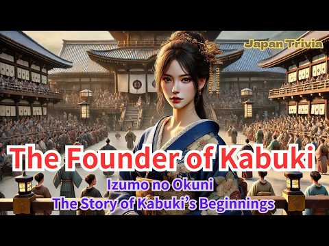 The Founder of Kabuki: Izumo no Okuni – The Story of Kabuki’s Beginnings