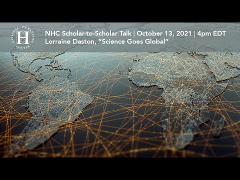 NHC Scholar-to-Scholar Talk: Lorraine Daston, “Science Goes Global”