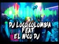 🇦🇲DJ LOCO COLOMBIA Y NICO DJ 🇦🇷