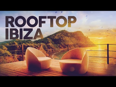 ROOFTOP IBIZA - House Lounge Remixes 2025