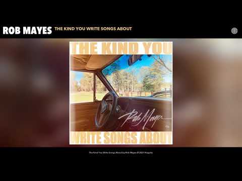 The Kind You Write Songs About - Rob Mayes