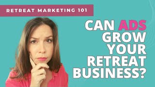 Growing Your Wellness Retreat Business With Ads | Retreat Marketing 101