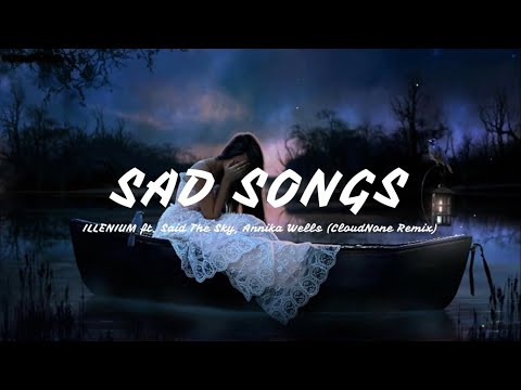 ILLENIUM - Sad Songs ft. Said The Sky, Annika Wells (CloudNone Remix) (Lyrics)