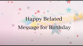 Happy Belated Message for Birthday