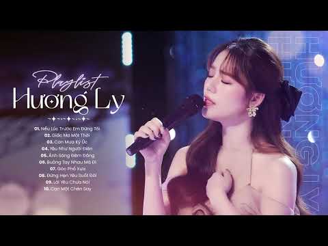 Playlist Hương Ly - Nếu Lúc Trước Em Đừng Tới, Giấc Mơ Một Thời... | Những Bản Cover Hay Nhất Của Ly