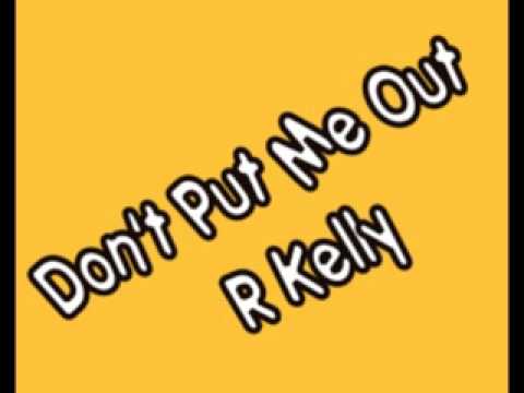 Don't Put Me Out - R Kelly