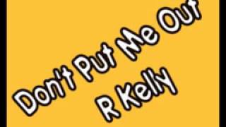 Don&#39;t Put Me Out - R Kelly